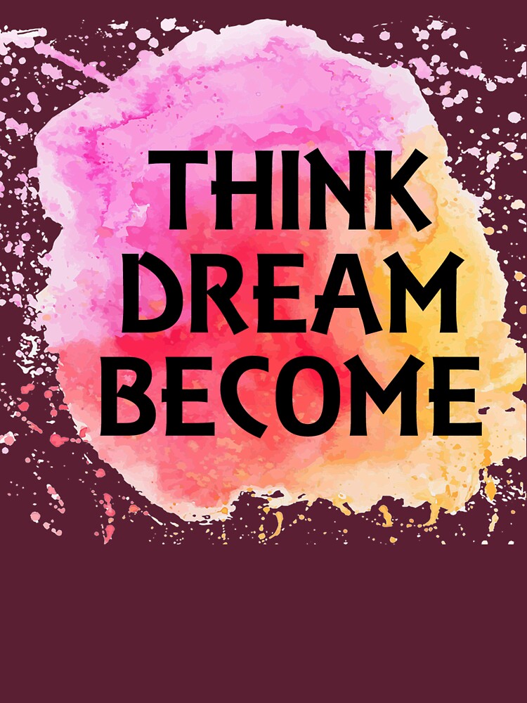 Think Dream Become Inspirational Wearable Art Message by Rightbrainwoman