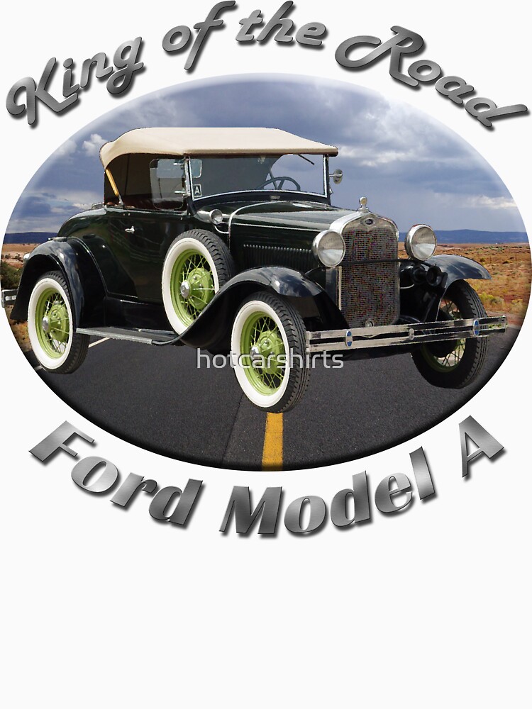 Ford Model A King Of The Road by hotcarshirts