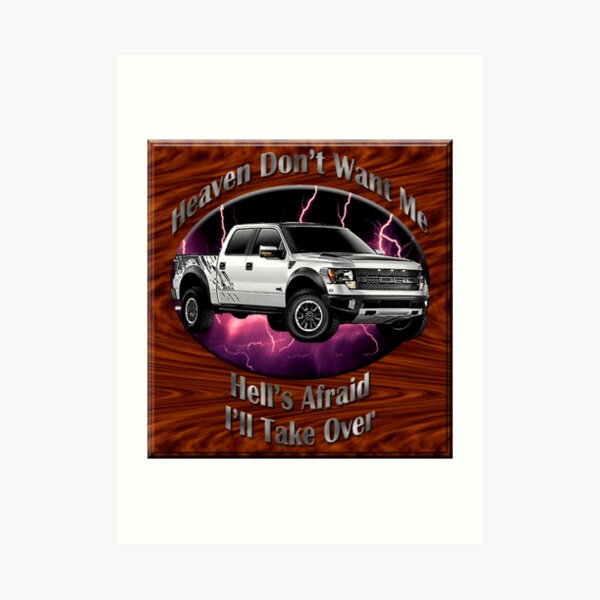 Ford F-150 Truck Heaven Don't Want Me Art Print