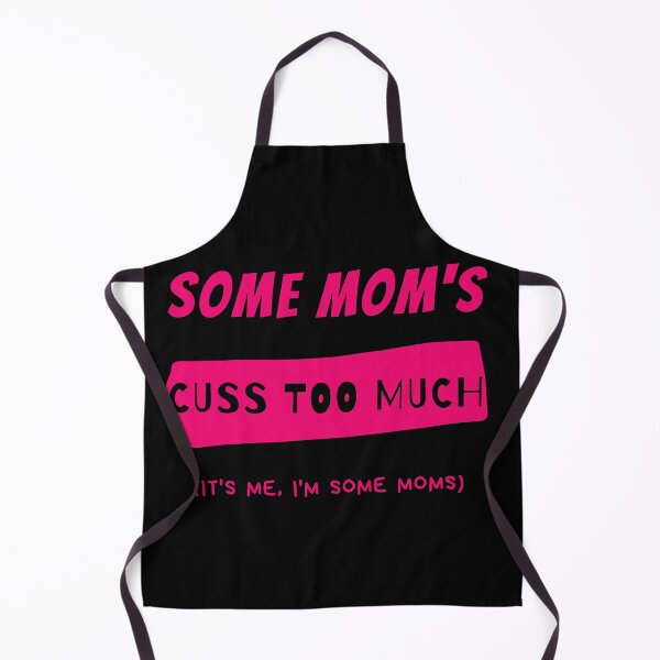 Item preview, Some Mom's Cuss Too Much. It's Me, I'm Some Moms designed and sold by LordAudes.