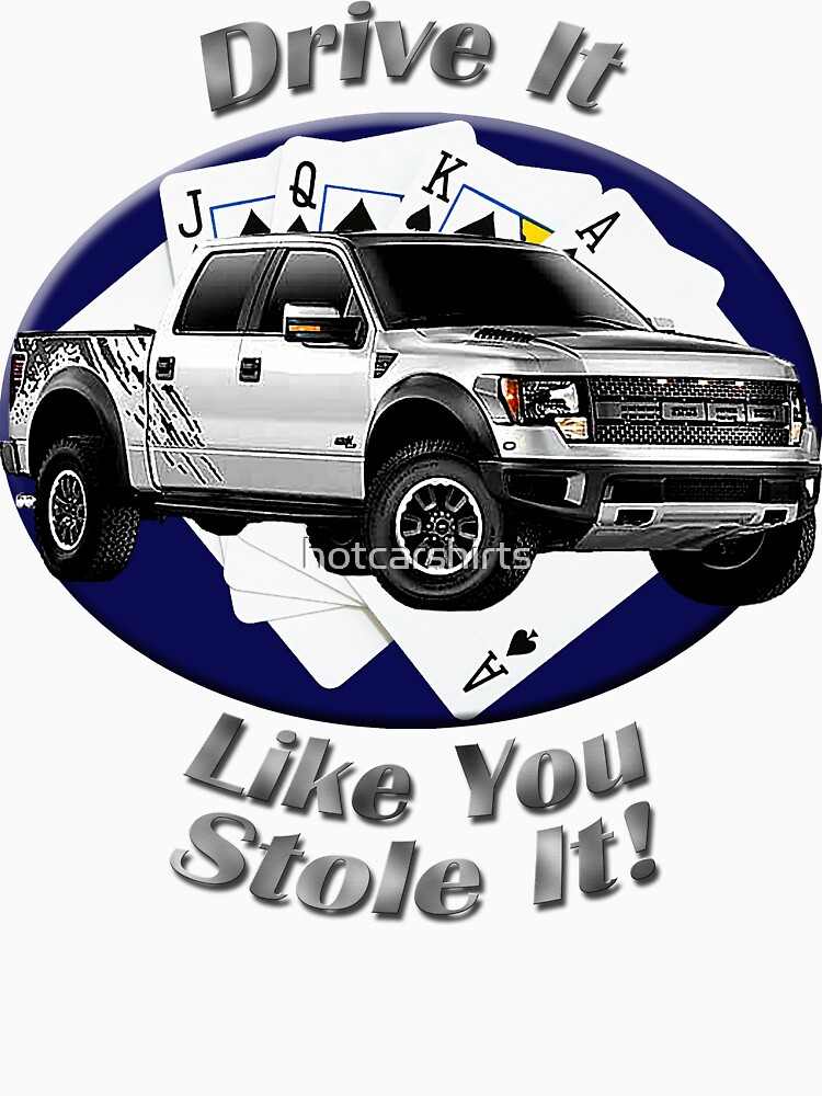 Ford F-150 Truck Drive It Like You Stole It by hotcarshirts