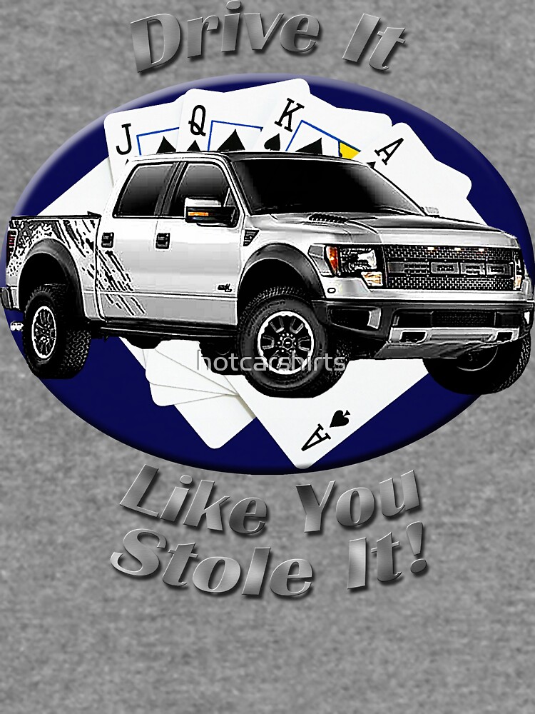 Ford F-150 Truck Drive It Like You Stole It by hotcarshirts