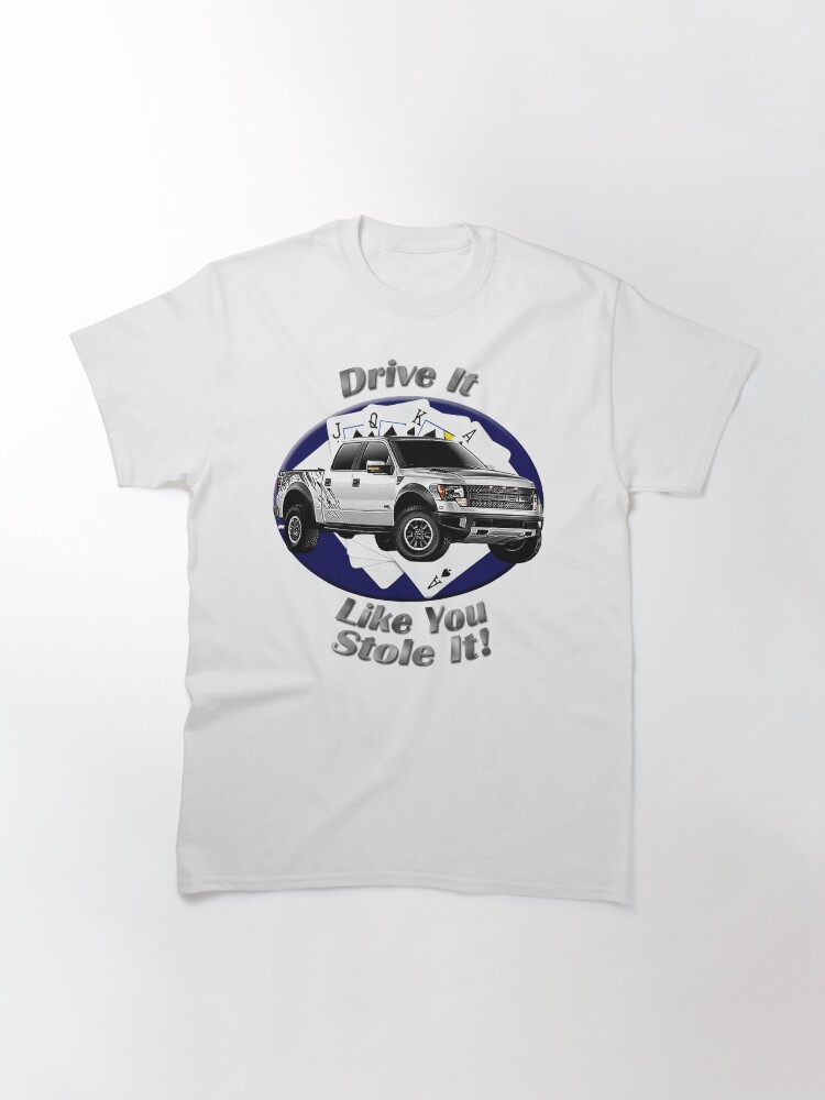 Alternate view of Ford F-150 Truck Drive It Like You Stole It Classic T-Shirt