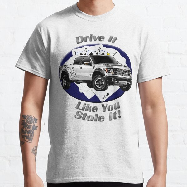 Ford F-150 Truck Drive It Like You Stole It Classic T-Shirt