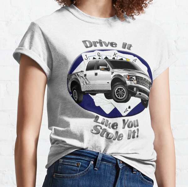 Ford F-150 Truck Drive It Like You Stole It Classic T-Shirt