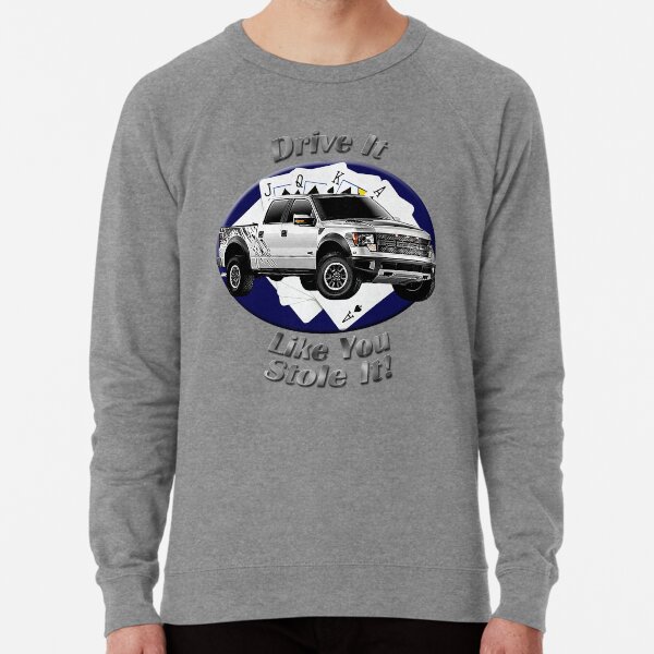 Ford F-150 Truck Drive It Like You Stole It Lightweight Sweatshirt