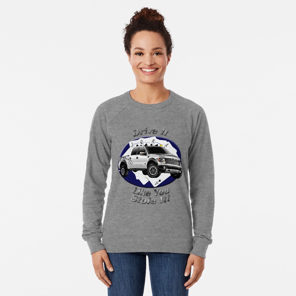 Ford F-150 Truck Drive It Like You Stole It Lightweight Sweatshirt