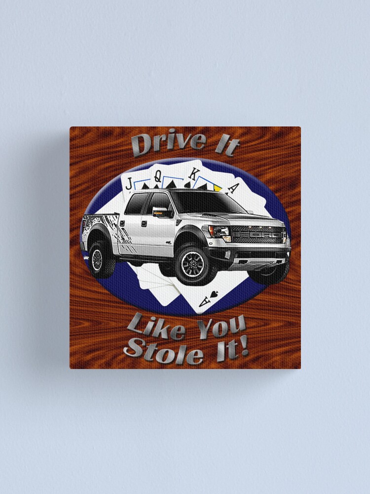 Alternate view of Ford F-150 Truck Drive It Like You Stole It Canvas Print