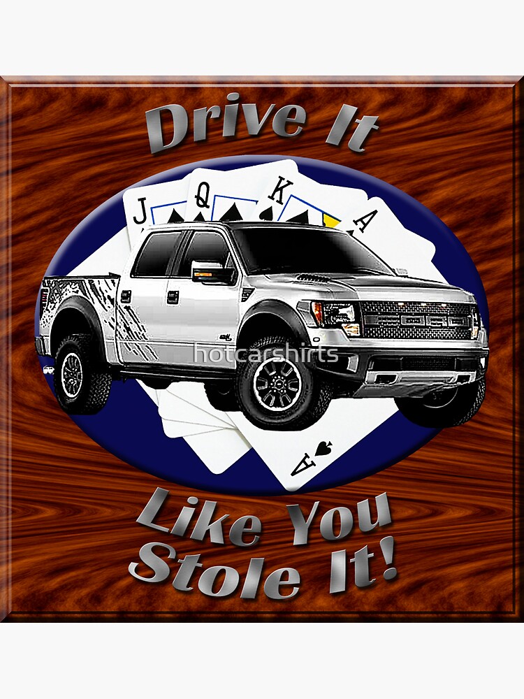 Ford F-150 Truck Drive It Like You Stole It by hotcarshirts