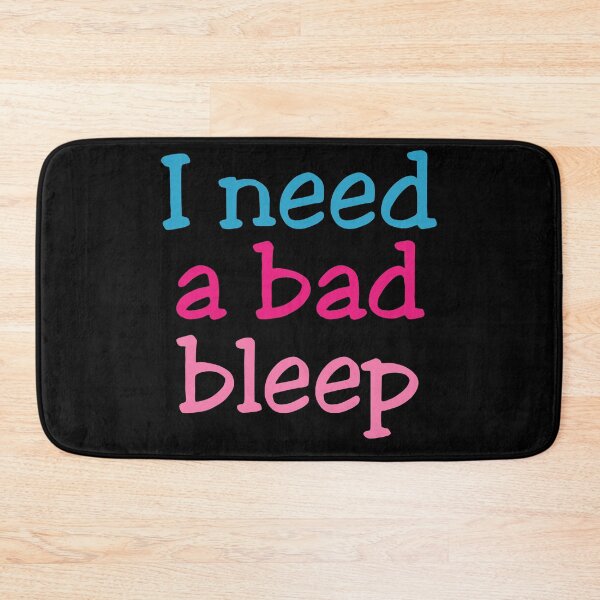 Item preview, I Need A Bad Bleep designed and sold by johnmgr21.