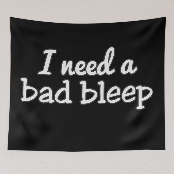 Item preview, I Need A Bad Bleep designed and sold by johnmgr21.