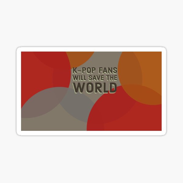 K-Pop Fans Will Save the World Sticker