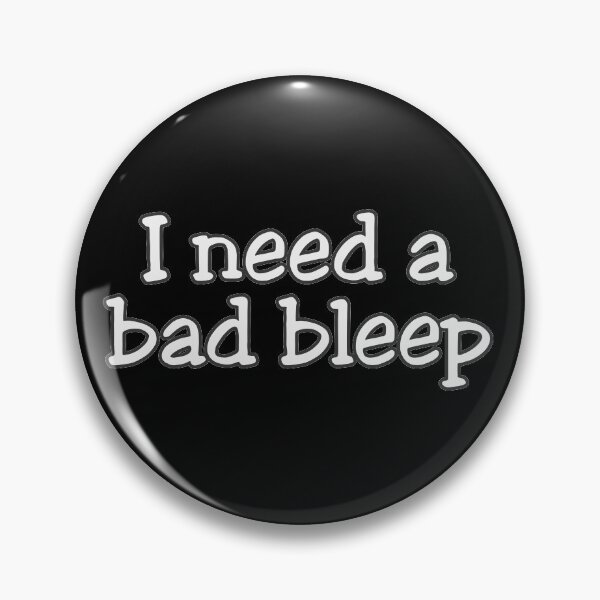 Item preview, Need A Bad Bleep designed and sold by johnmgr21.