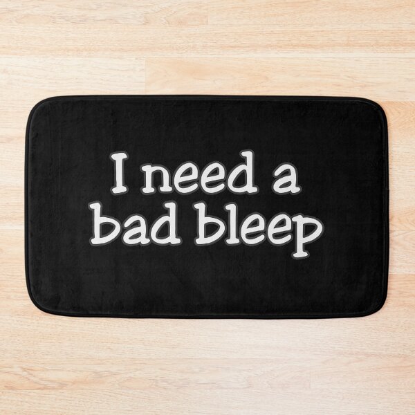 Item preview, Need A Bad Bleep designed and sold by johnmgr21.