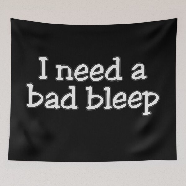 Item preview, Need A Bad Bleep designed and sold by johnmgr21.