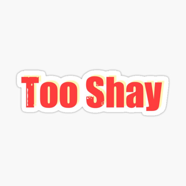 "Too shay" Sticker for Sale by Ccchung2215 Redbubble