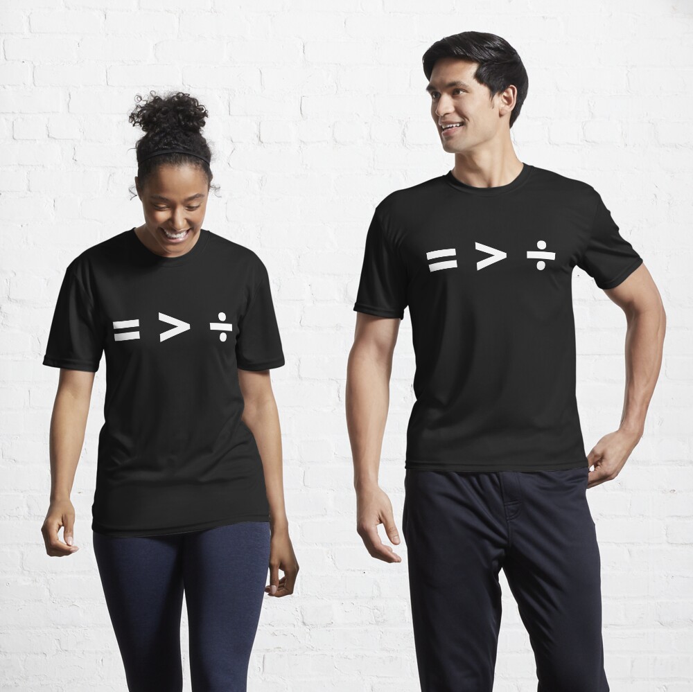Equal Is Greater Than Divided | Active T-Shirt