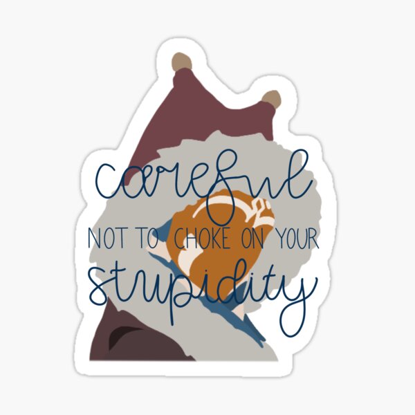 Item preview, Careful not to choke on your stupidity designed and sold by ashleyobrien01.