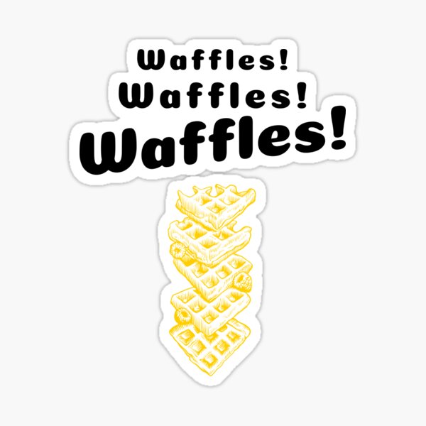 Waffles Waffles Waffles Sticker