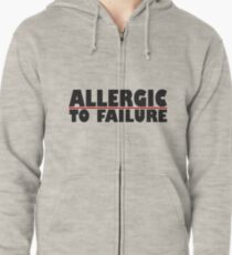 allergic to failure Zipped Hoodie