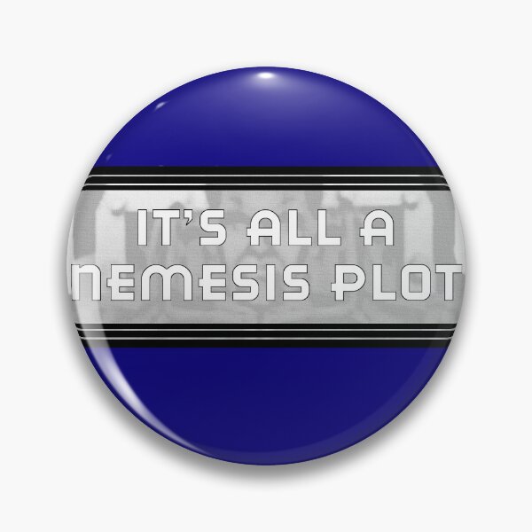 Item preview, It's All A Nemesis Plot v2 designed and sold by MrAspirin.