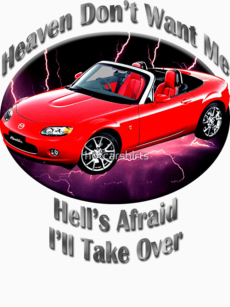 Mazda MX-5 Miata Heaven Don't Want Me by hotcarshirts