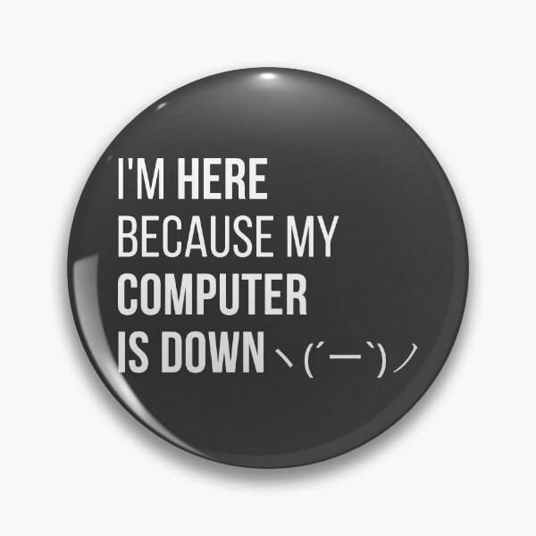 Item preview, I'm HERE because my COMPUTER IS DOWN designed and sold by codingpotato.