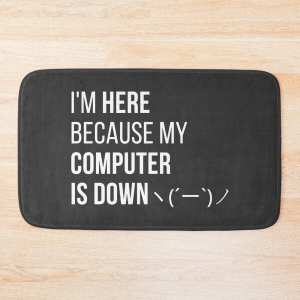 Item preview, I'm HERE because my COMPUTER IS DOWN designed and sold by codingpotato.