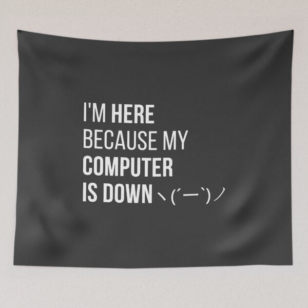 Item preview, I'm HERE because my COMPUTER IS DOWN designed and sold by codingpotato.