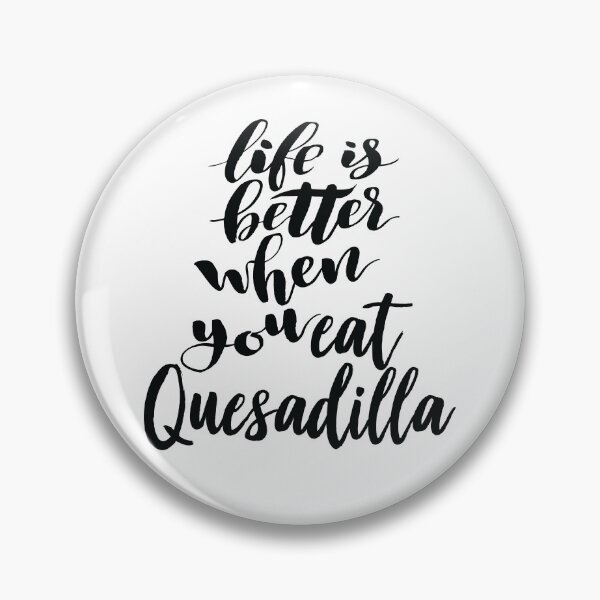 Item preview, Life Is Better When You Eat Quesadilla designed and sold by ProjectX23.