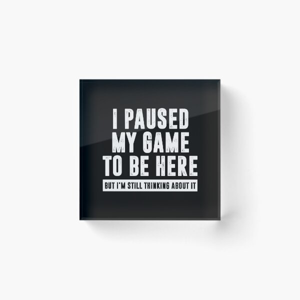 Item preview, But I'm Still Thinking About it I Paused My Game To Be Here designed and sold by liebergsofia.