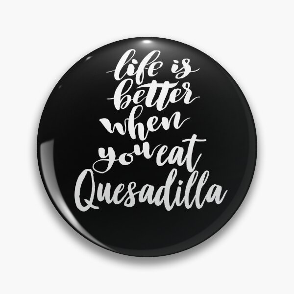 Item preview, Life Is Better When You Eat Quesadilla designed and sold by ProjectX23.
