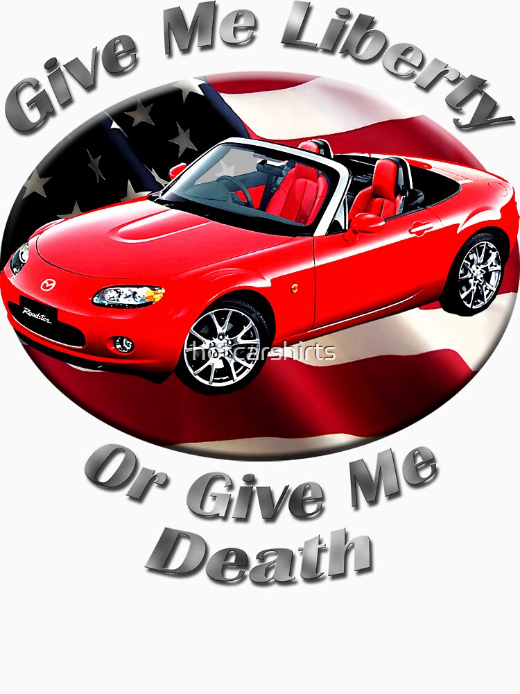 Mazda MX-5 Miata Give Me Liberty by hotcarshirts