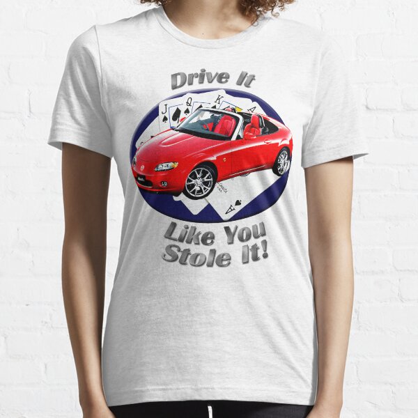 Mazda MX-5 Miata Drive It Like You Stole It Essential T-Shirt