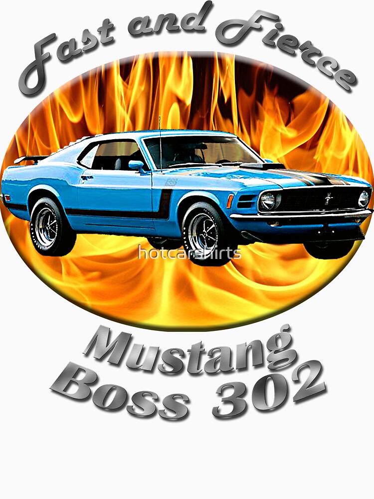 Ford Mustang Boss 302 Fast and Fierce by hotcarshirts