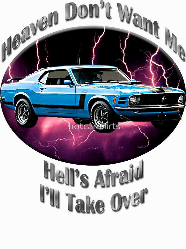 Ford Mustang Boss 302 Heaven Don't Want Me by hotcarshirts