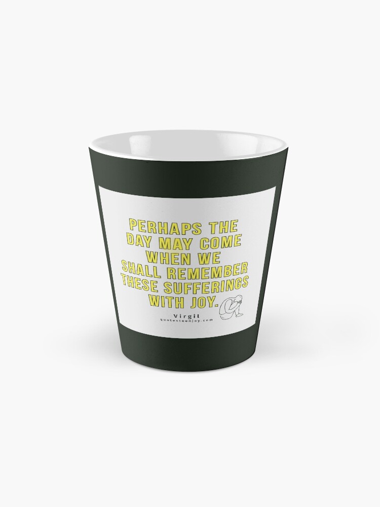 Alternate view of Perhaps the day may come when we shall remember these... - Virgil Mug