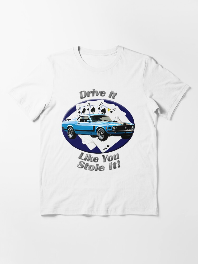 Alternate view of Ford Mustang Boss 302 Drive It Like You Stole It Essential T-Shirt