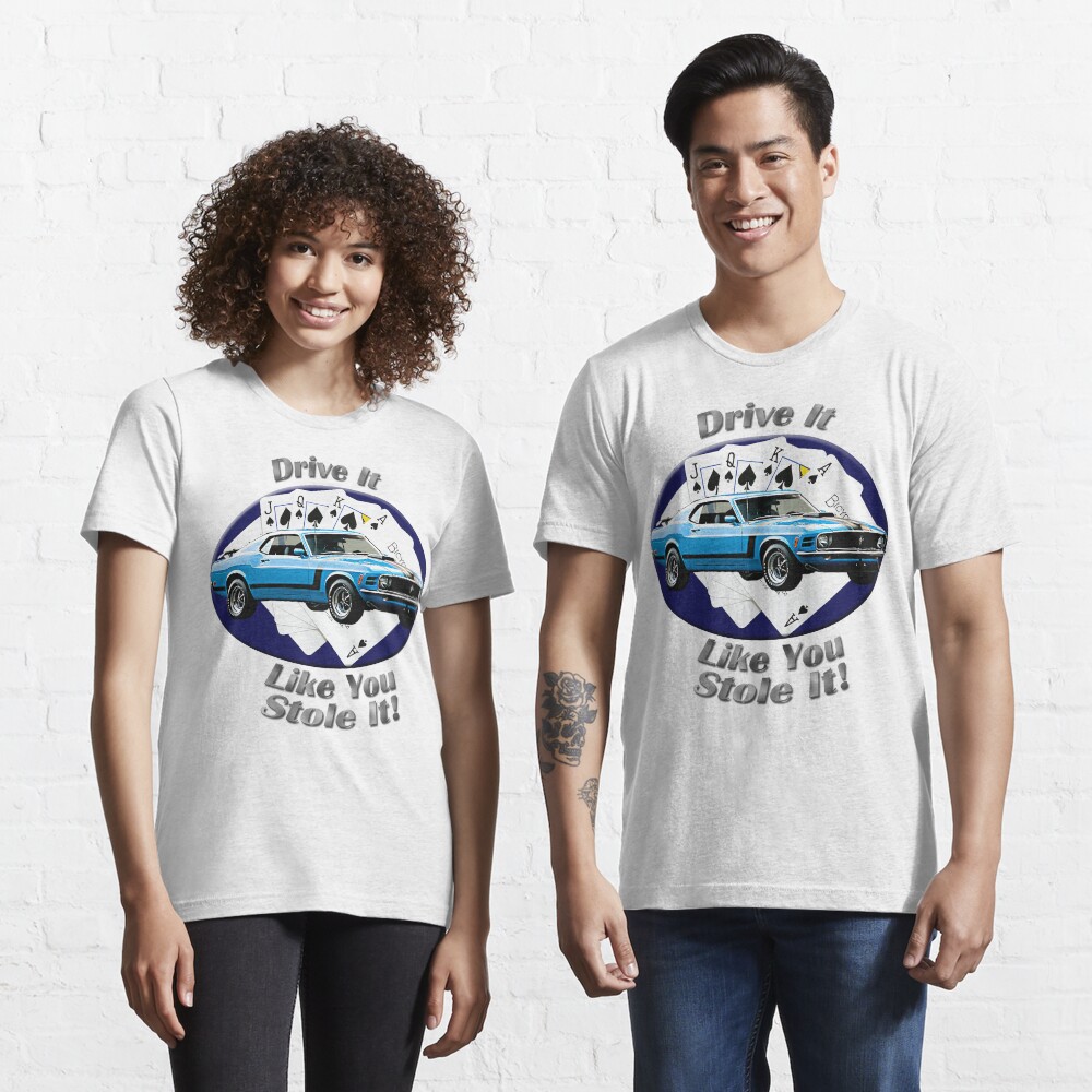 Ford Mustang Boss 302 Drive It Like You Stole It Essential T-Shirt