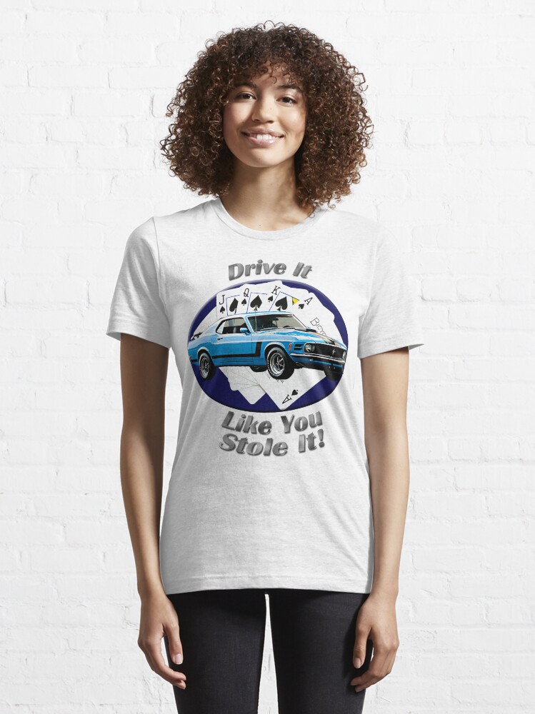 Alternate view of Ford Mustang Boss 302 Drive It Like You Stole It Essential T-Shirt