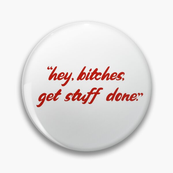 Item preview, HEY BITCHES, GET STUFF DONE! designed and sold by Rogue Planet.