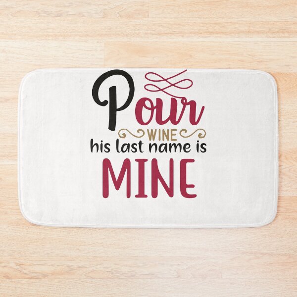 Item preview, Pour Wine, His Last Name Is Mine designed and sold by NisRayDesign.
