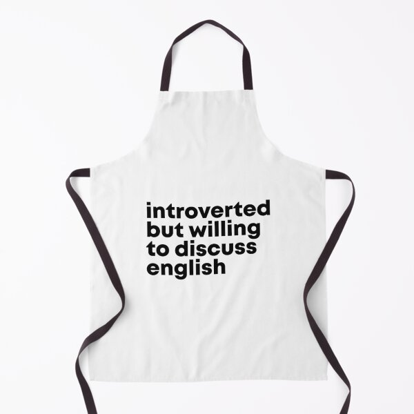 Introverted but willing to discuss English Apron