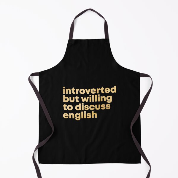 Introverted but willing to discuss English in Gold Apron