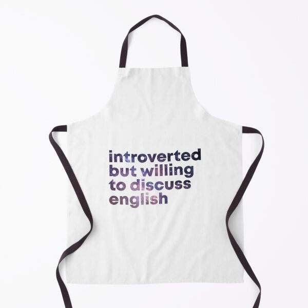 Introverted but willing to discuss English Apron