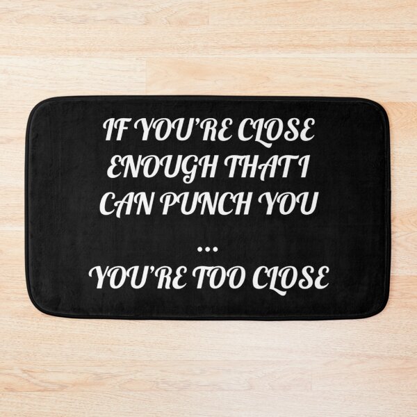 Item preview, if you,re close enough that I can punch you ... you,re too close  designed and sold by Angel1753.