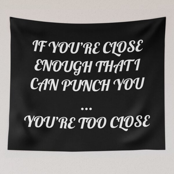 Item preview, if you,re close enough that I can punch you ... you,re too close  designed and sold by Angel1753.