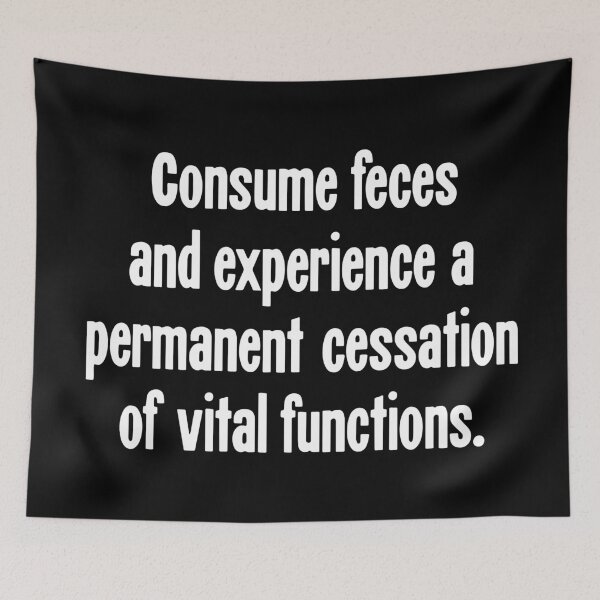 Item preview, Consume Feces And Experience A Total Cessation of Vital Functions (Eat Shit And Die) designed and sold by Good-Looking Corpse.