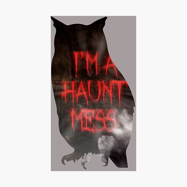 I’M A HAUNT MESS Photographic Print