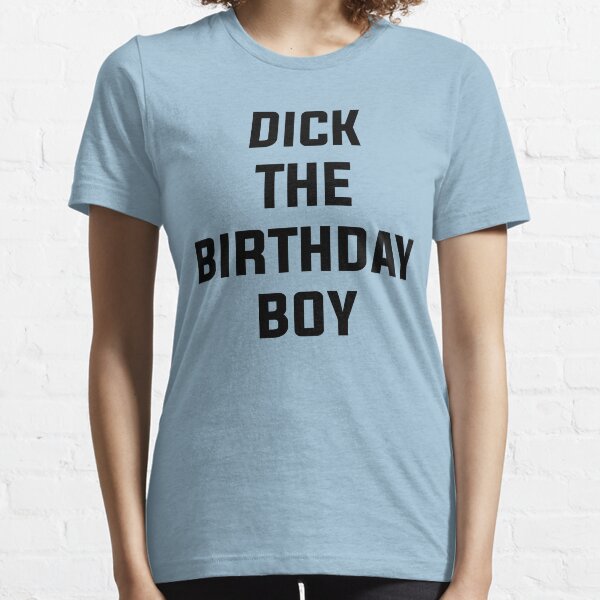 Dick le garçon d'anniversaire T-shirt essentiel